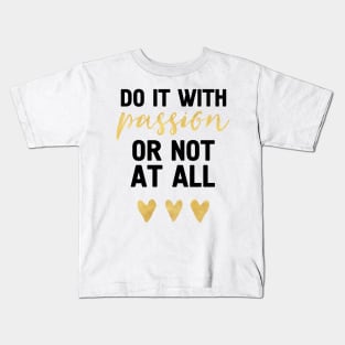 DO IT WITH PASSION OR NOT AT ALL Kids T-Shirt